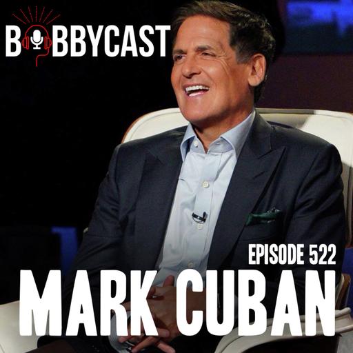 #522 - Mark Cuban on Why He Left Shark Tank & Sold His Majority Stake in the Mavericks + Auditioning for the Show While Hungover + Going Door-to-Door Selling Trash Bags as a 12-Year-Old + Bobby & Mike Discuss Some of the Biggest Success Stories from Shark