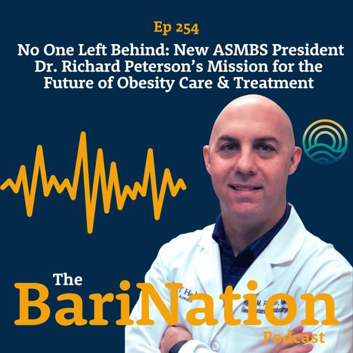 No One Left Behind: New ASMBS President Dr. Richard Peterson’s Mission For the Future Of Obesity Care & Treatment | Ep 254