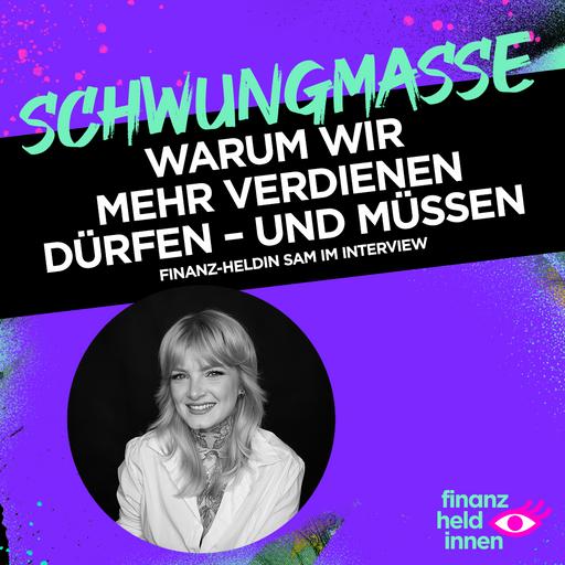 #316 Warum wir mehr verdienen dürfen – und müssen – finanz-heldin Sam im Interview