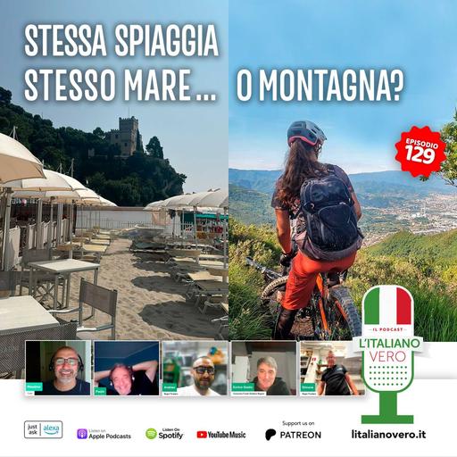 129 – Stessa spiaggia stesso mare… o montagna?