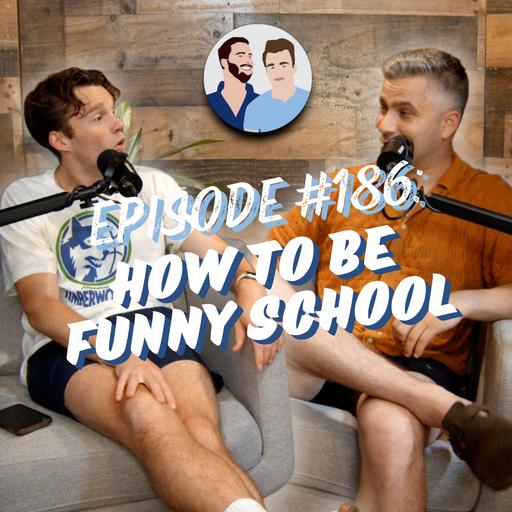 #186 - How To Be Funny School