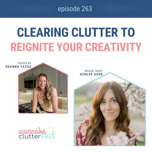 Clearing Clutter to Reignite Your Creativity with Ashlee Gadd (Ep 263)