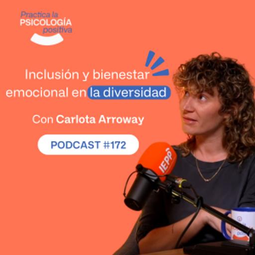 Inclusión y bienestar emocional en la diversidad. Con Carlota Arroway. -podcast #172