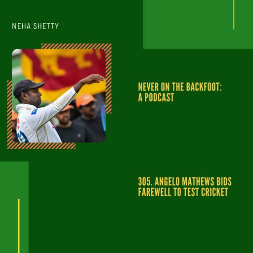 305. Angelo Mathews Bids Farewell To Test Cricket