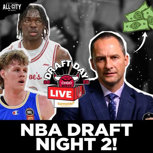 NBA Draft Night 2 LIVE: Chicago Bulls USE Second Round Pick on LACHLAN OLBRICH | CHGO Bulls Podcast