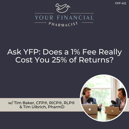 YFP 412: Does a 1% Fee Really Cost You 25% of Returns?