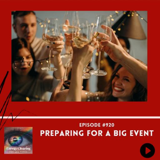 Energy Clearing for Life Podcast #920 "Preparing for a BIG Event!"