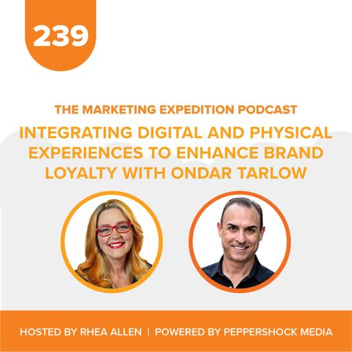Integrating Digital and Physical Experiences to Enhance Brand Loyalty with Ondar Tarlow | Marketing Expedition Podcast