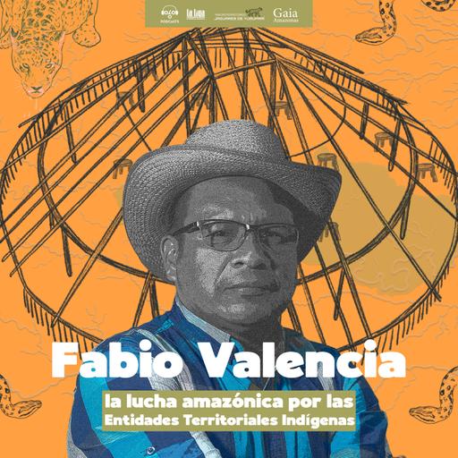 Fabio Valencia: la lucha amazónica por las Entidades Territoriales Indígenas