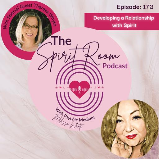 Developing a Relationship with Spirit with Theresa Whyte. Ep. 173