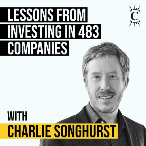 Charlie Songhurst – Lessons from Investing in 483 Companies - [Invest Like the Best, CLASSICS]