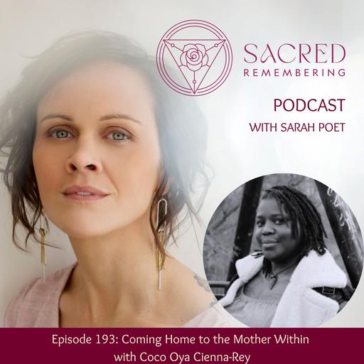 Ep 193 Coming Home to the Mother Within with Coco Oya Cienna-Rey