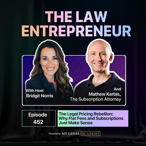 452. The Legal Pricing Rebellion: Why Flat Fees and Subscriptions Just Make Sense with Mathew Kerbis