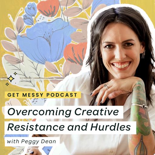 Overcoming Creative Resistance and Hurdles with Peggy Dean