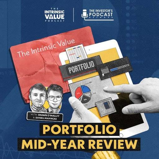 TIVP026: The Intrinsic Value Portfolio: Mid-Year Review w/ Daniel Mahncke & Shawn O’Malley