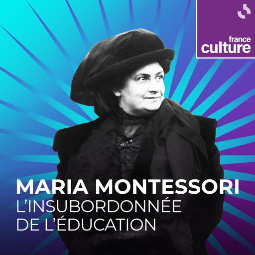 Maria Montessori, l'Insubordonnée de l’Éducation 3/5 : À la découverte du monde