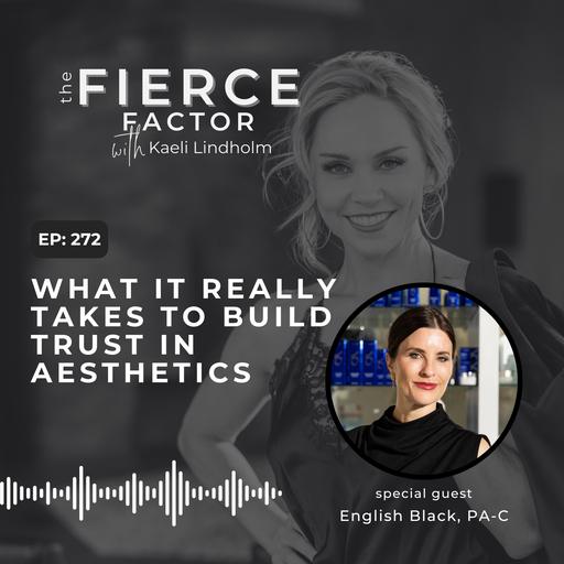 Episode 272: What It Really Takes to Build Trust in Aesthetics with English Black, PA-C