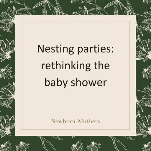 Nesting parties: rethinking the baby shower