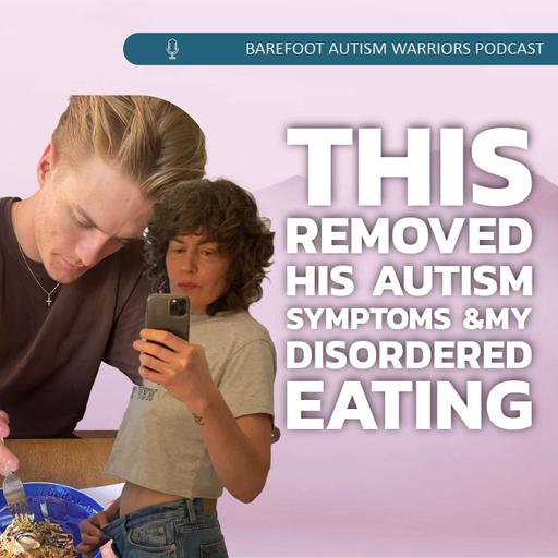 #193 THIS REMOVED HIS AUTISM SYMPTOMS & MY DISORDERED EATING.