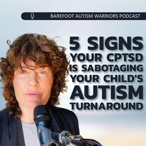 #191 5 SIGNS YOUR CPTSD IS SABOTAGING YOUR CHILD'S AUTISM TURNAROUND