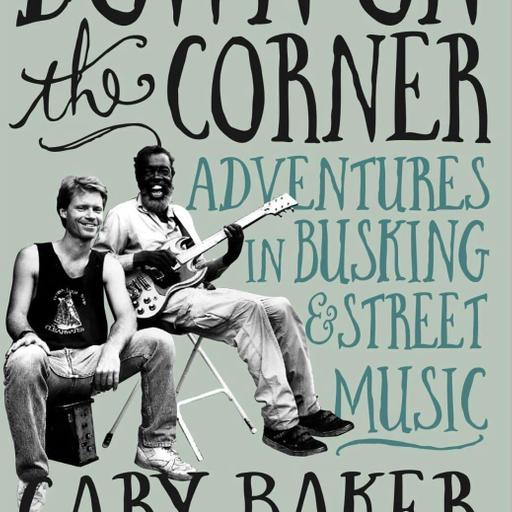 Love That Album Episode 186 - Interview with Cary Baker about the book "Down On The Corner: Adventures In Busking And Street Music"