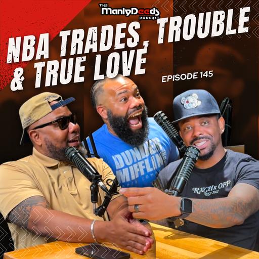 NBA Trades, Trouble, and True Love l Ep. 145