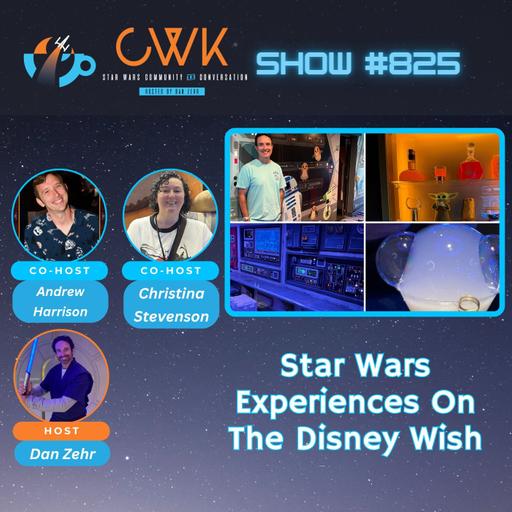 CWK Show #825: Star Wars Experiences On The Disney Wish