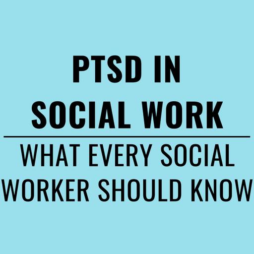 203. PTSD in Social Work: What Every Social Worker Needs to Know