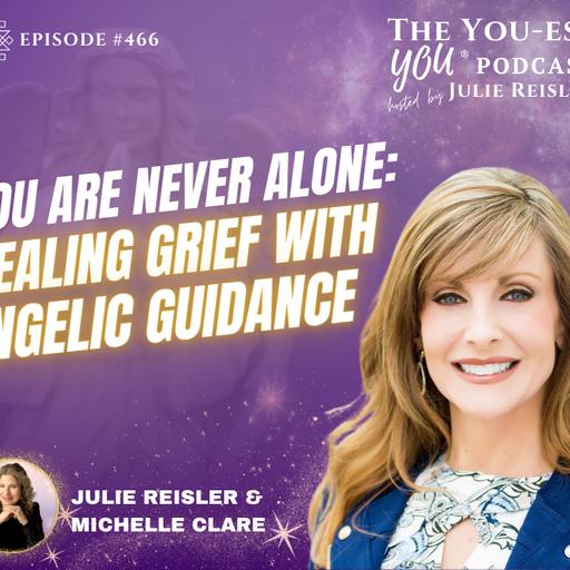 You Are Never Alone: Healing Grief with Angelic Guidance