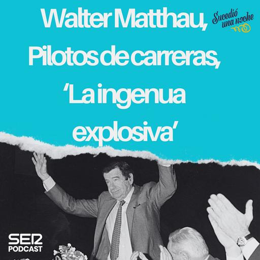 Walter Matthau, Pilotos de carreras, ‘La ingenua explosiva’