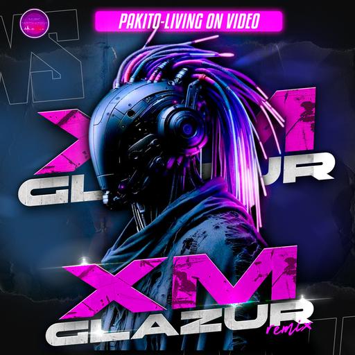Pakito - Living on Video (Glazur & XM Extended Remix)