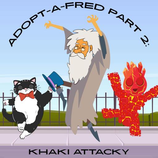 359. Adopt-A-Fred Part 2: Khaki Attacky