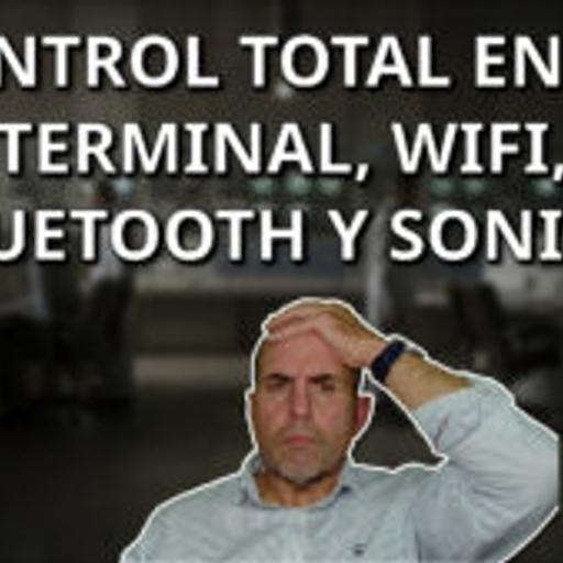 707 - Control total en tu terminal: WiFi, Bluetooth y Sonido