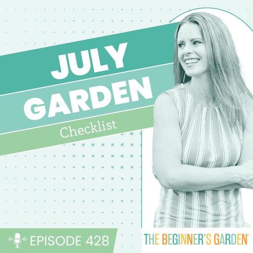428 - What to Plant in July: Vegetables, Herbs, and Flowers That Thrive in the Heat
