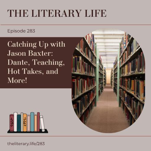 Episode 283: Catching Up with Jason Baxter – Dante, Teacher as Translator, Learning to Read Poetry, and Hot Takes