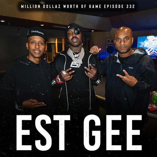 EST GEE: MILLION DOLLAZ WORTH OF GAME EPISODE 332