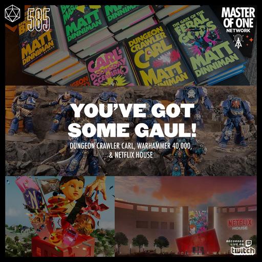 PCR 585: You've Got Some Gaul! - Dungeon Crawler Carl, Warhammer 40,000, & Netflix House