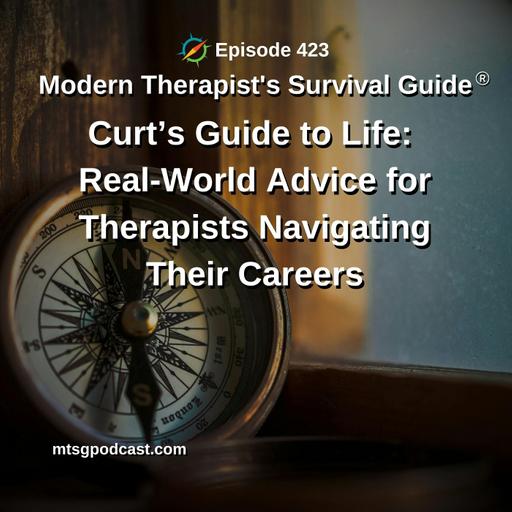 Curt’s Guide to Life: Real-World Advice for Therapists Navigating Their Careers