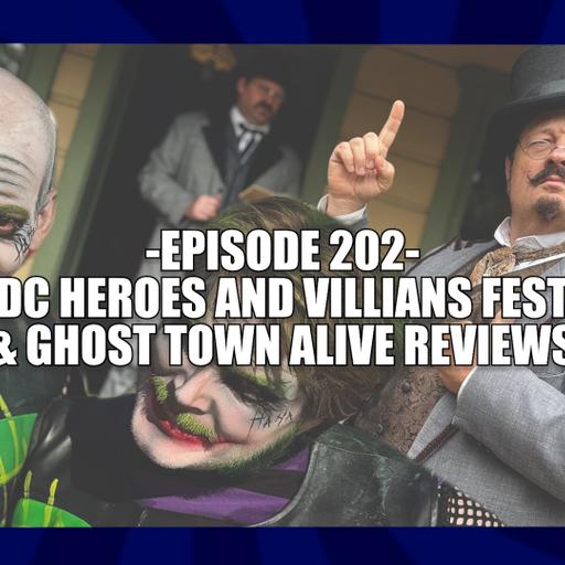 EPISODE 202 - SFMM DC HEROES AND VILLAINS FEST & KNOTT'S GHOST TOWN ALIVE REVIEWS