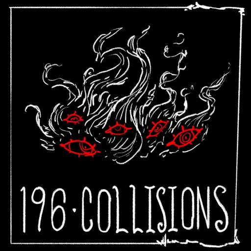 Episode 196 - Collisions