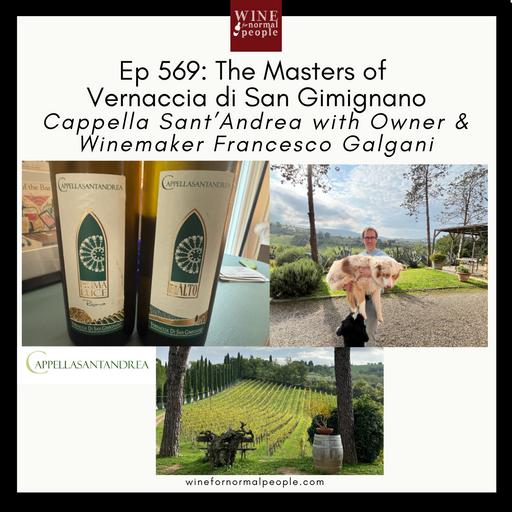 Ep 569: The Masters of Vernaccia di San Gimignano Cappella Sant’Andrea with Owner & Winemaker Francesco Galgani