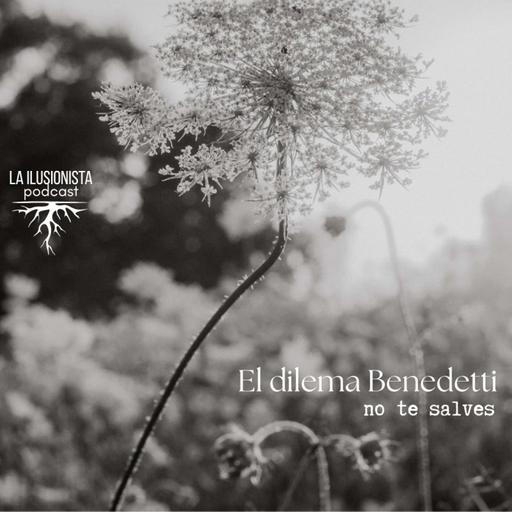 La Ilusionista: El dilema Benedetti
