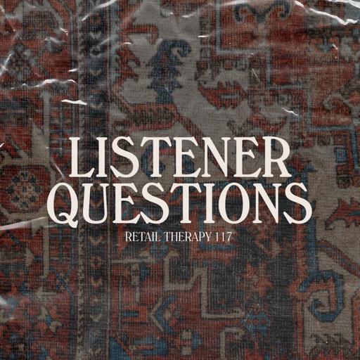 Retail Therapy 117: Listener Questions