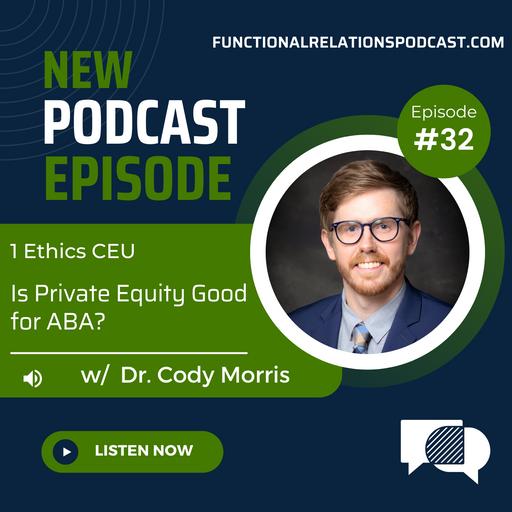 #32- Is Private Equity Good for ABA? w/ Dr. Cody Morris