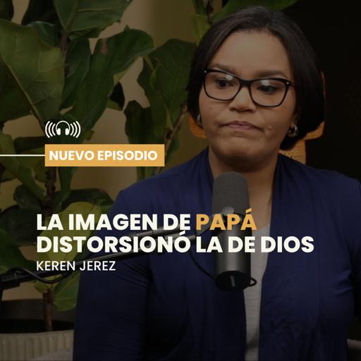 La imagen de PAPÁ distorsionó la de DIOS - Ep. #214