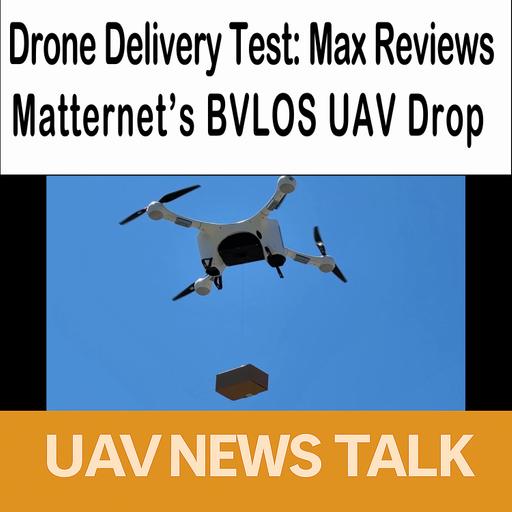 Drone Delivery Test: Max Trescott Reviews Matternet’s BVLOS UAV Drop
