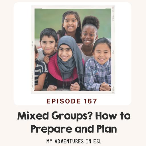 Ep. 167 Mixed Groups? How to Prepare and Plan