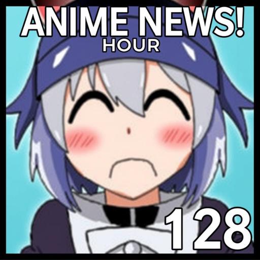 Anime News Hour! 128