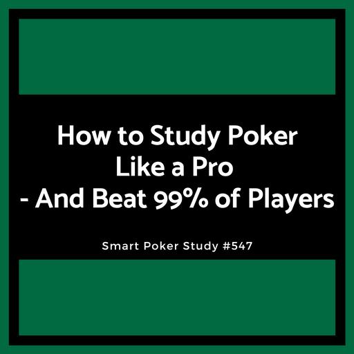 How to Study Poker Like a Pro - And Beat 99% of Players #547