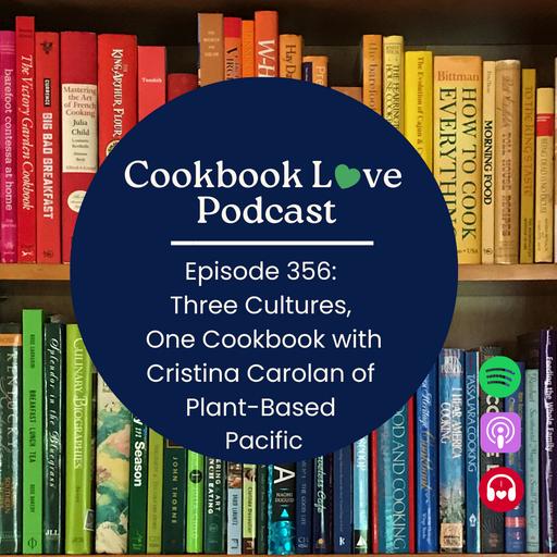 Episode 356: Three Cultures, One Cookbook with Cristina Carolan of Plant-Based Pacific